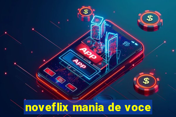 noveflix mania de voce